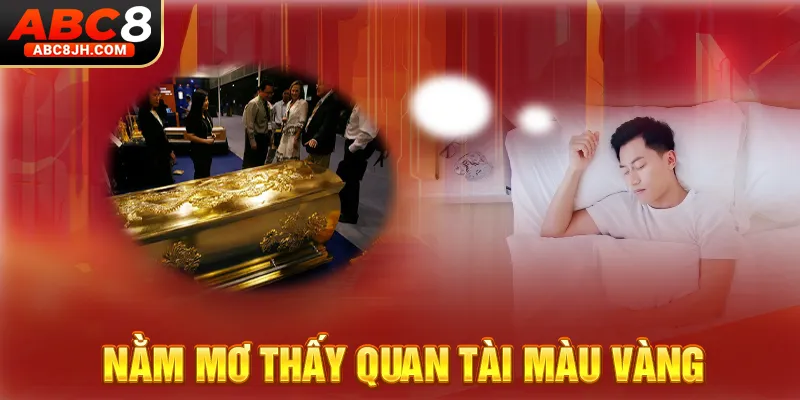Nằm mơ thấy quan tài màu vàng